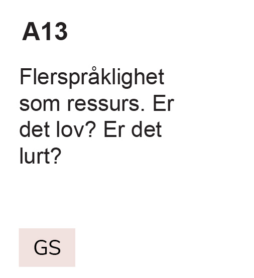 A13 Flerspråklighet som ressurs. Er det lov? Er det lurt? GS