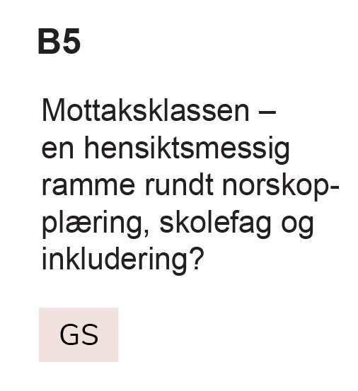 B5 Mottaksklassen – en hensiktsmessig ramme rundt norskopplæring, skolefag og inkludering? GS