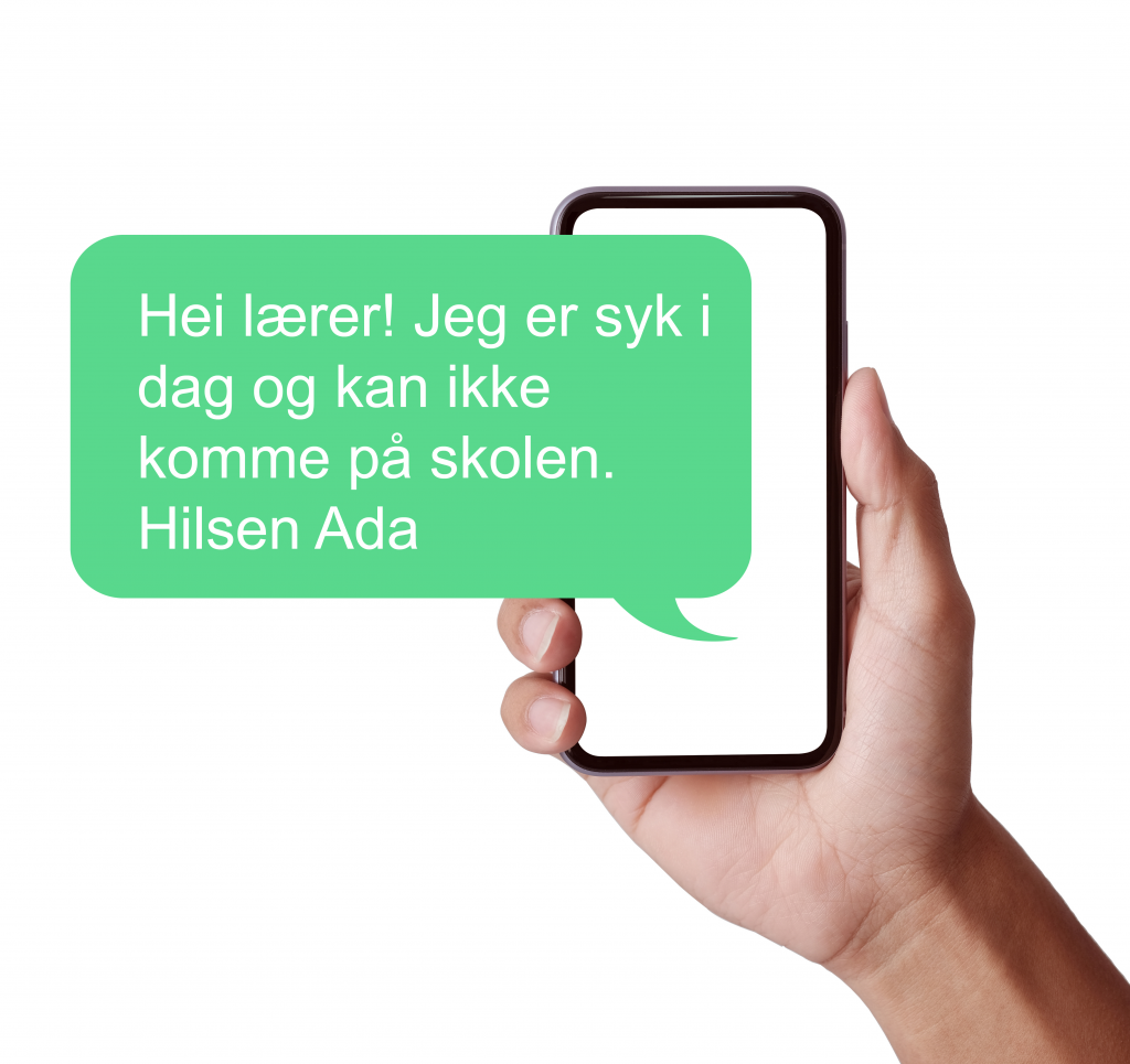 I bakgrunnen er det foto av en hånd som holder en mobil. I forgrunnen er en grønn snakkeboble som når en skriver sms. I bobla står det: Hei lærer! Jeg er syk i dag og kan ikke komme på skolen. Hilsen Ada