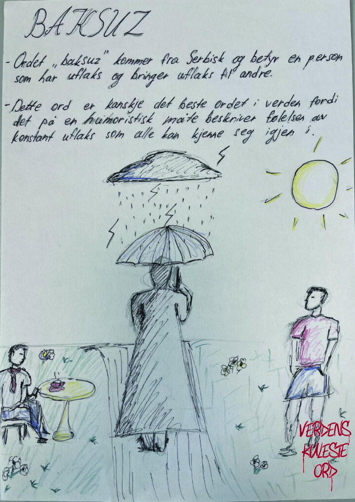 På et ark er ordet baksuz illustrert med penn og fargeblyant. I en hage  med grønt gress og blomster skinner sola. Til venstre i bildet sitter en person og nyter en kopp kaffe ved et rundt hagebord. Til høyre i bildet står en person i shorts og t-skjorte og nyter sola. Han ser mot en tredje person i midten av bildet. Personen i midten av bildet har på seg en regnfrakk. Personen holder en paraply. Over paraplyen er det en svært lokal regnsky som kun regner ned på personen i midten, mens sola skinner på de andre to. Over  paraplyen lyner det også. 